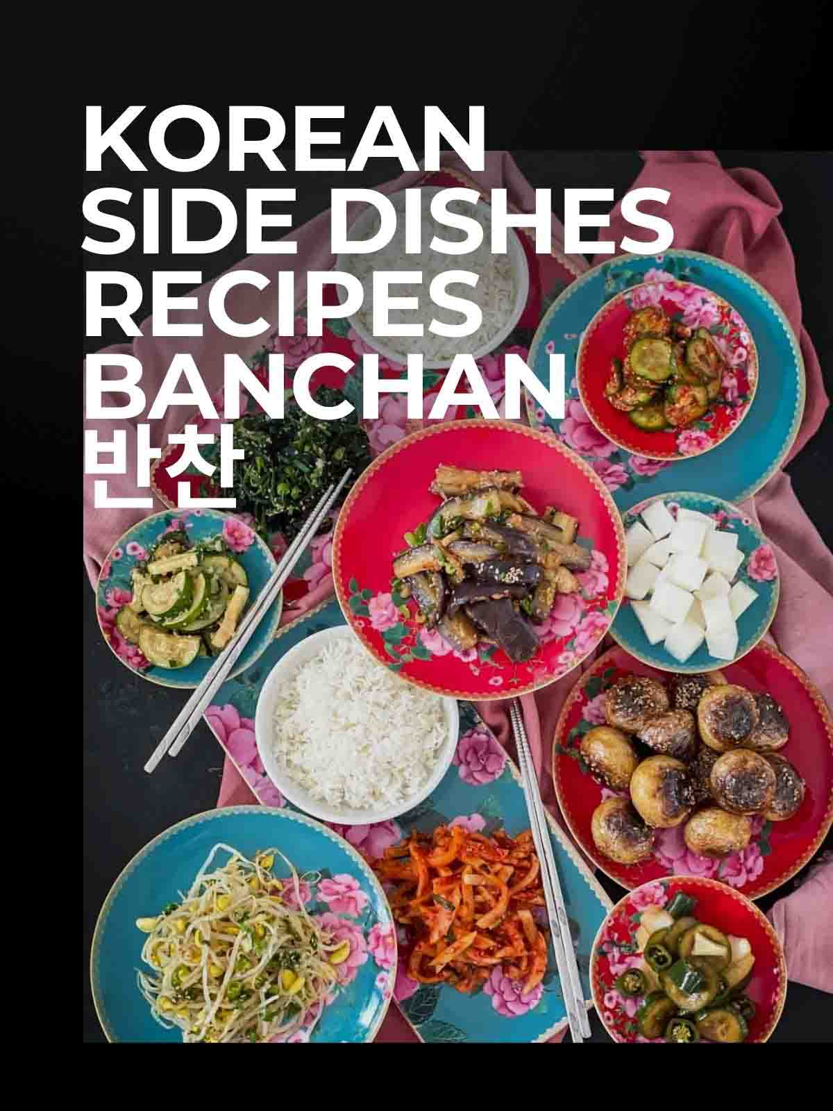 Collection of Korean side dish banchan with text overlay "Korean Side Dishes Recipes"